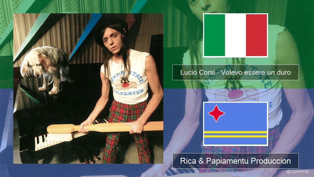 Lucio Corsi – Volevo essere un duro Italiano Rica & Papiamentu Produccion