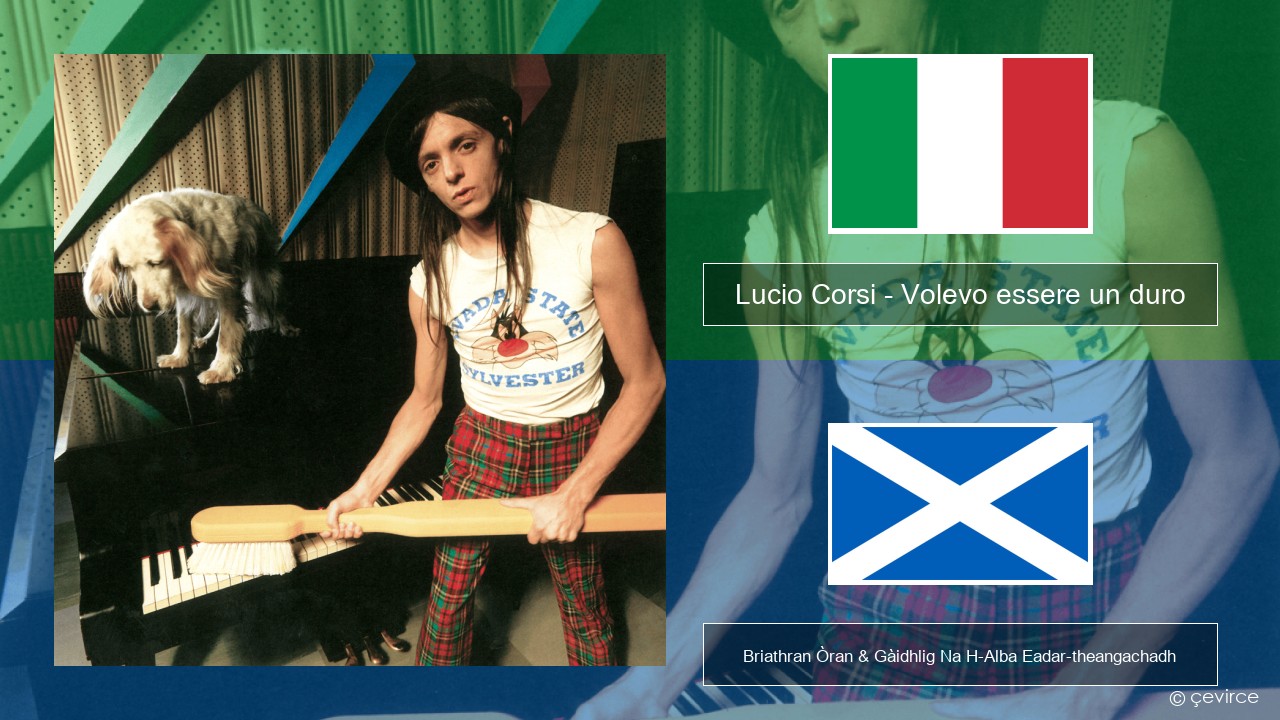 Lucio Corsi – Volevo essere un duro Eadailtis Briathran Òran & Gàidhlig Na H-Alba Eadar-theangachadh