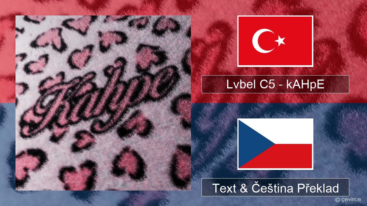Lvbel C5 – kAHpE Turecký Text & Čeština Překlad