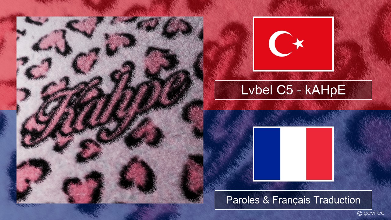 Lvbel C5 – kAHpE Turc Paroles & Français Traduction