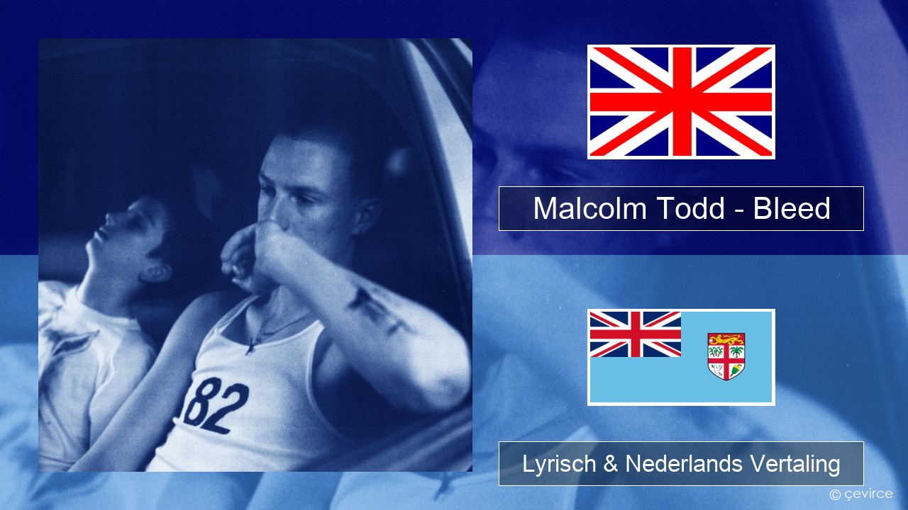 Malcolm Todd – Bleed Engels Lyrisch & Nederlands Vertaling