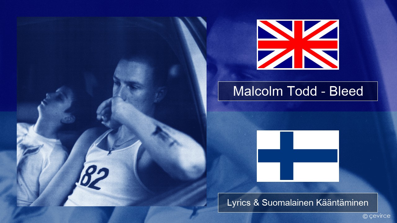 Malcolm Todd – Bleed Englanti Lyrics & Suomalainen Kääntäminen