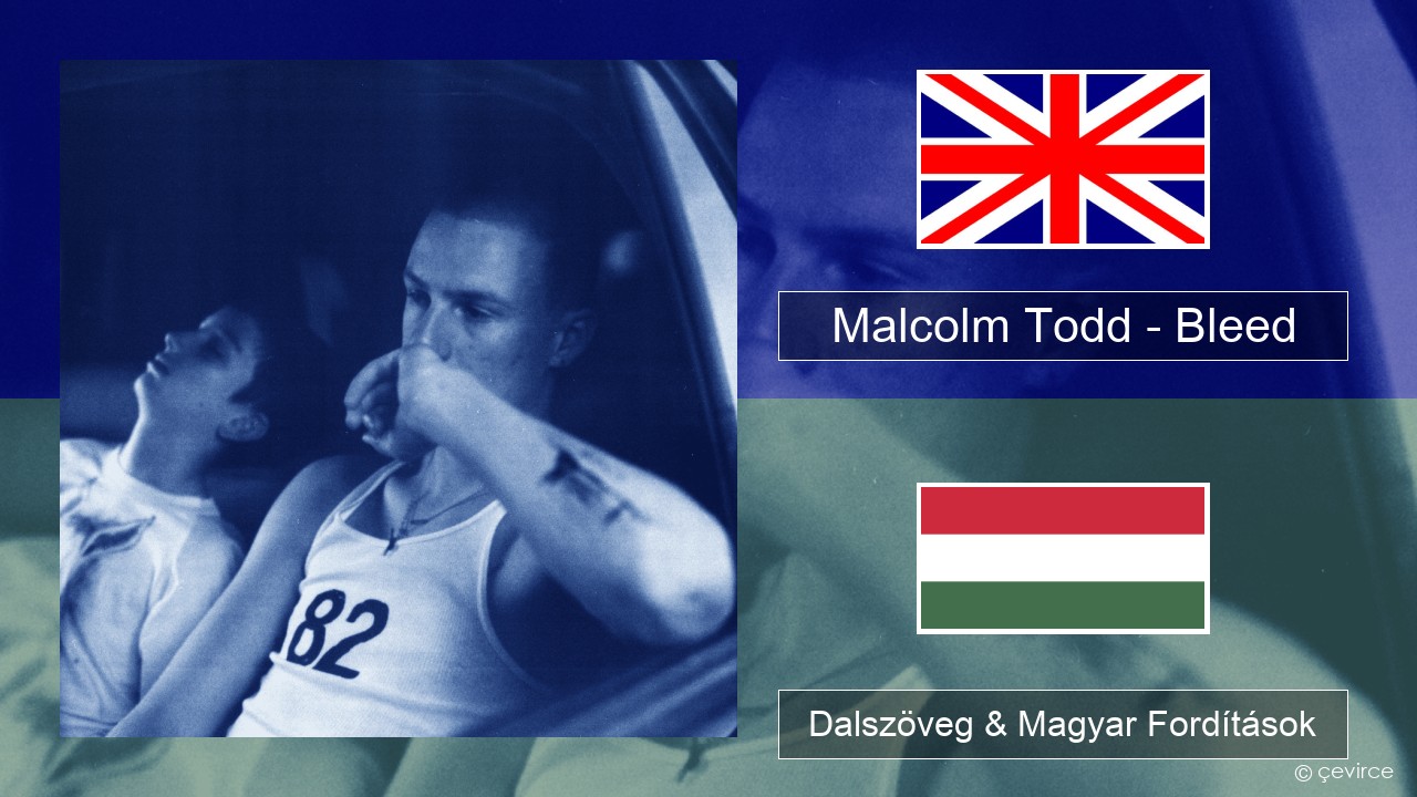 Malcolm Todd – Bleed Magyar Dalszöveg & Magyar Fordítások
