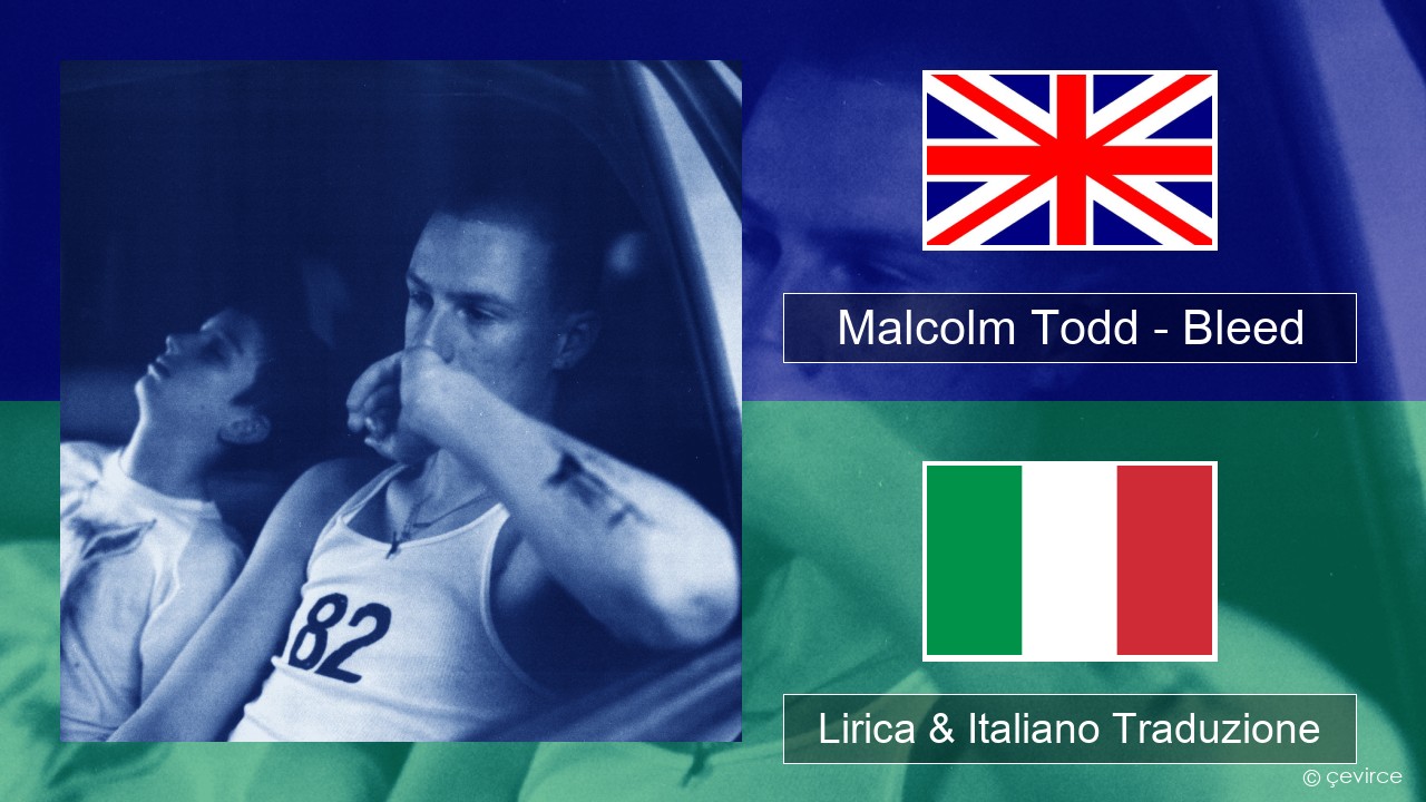 Malcolm Todd – Bleed Inglese Lirica & Italiano Traduzione