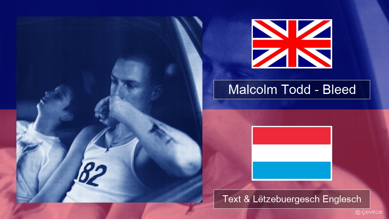 Malcolm Todd – Bleed Englisch Text & Lëtzebuergesch Englesch