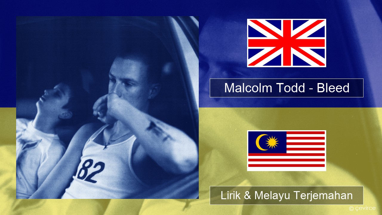 Malcolm Todd – Bleed Francais Lirik & Melayu (Malay) Terjemahan