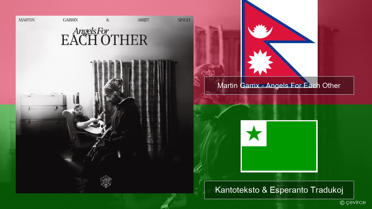 Martin Garrix – Angels For Each Other Nepala Kantoteksto & Esperanto Tradukoj