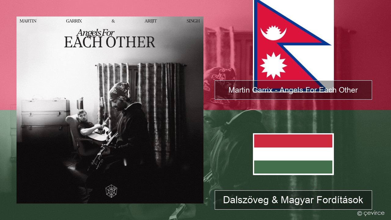 Martin Garrix – Angels For Each Other Nepáli Dalszöveg & Magyar Fordítások