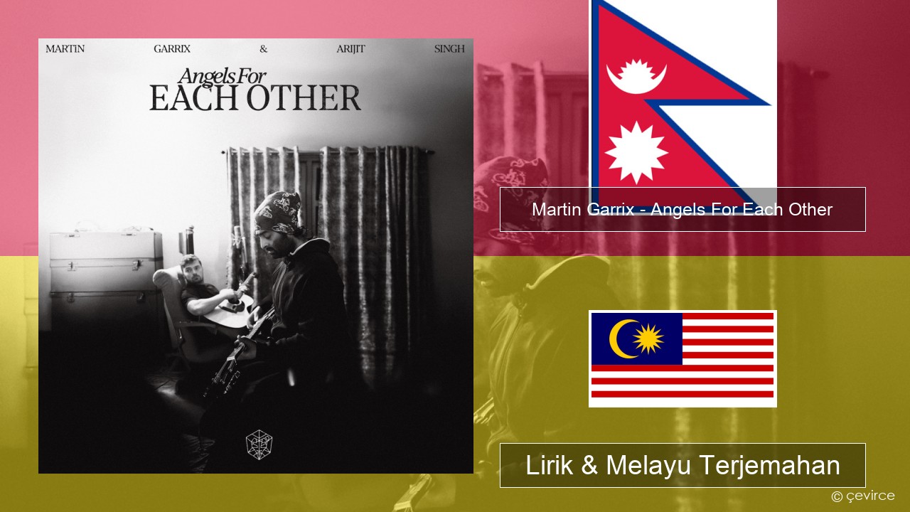Martin Garrix – Angels For Each Other Nepal Lirik & Melayu (Malay) Terjemahan