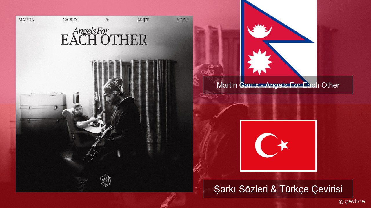 Martin Garrix – Angels For Each Other Nepali Şarkı Sözleri & Türkçe Çevirisi
