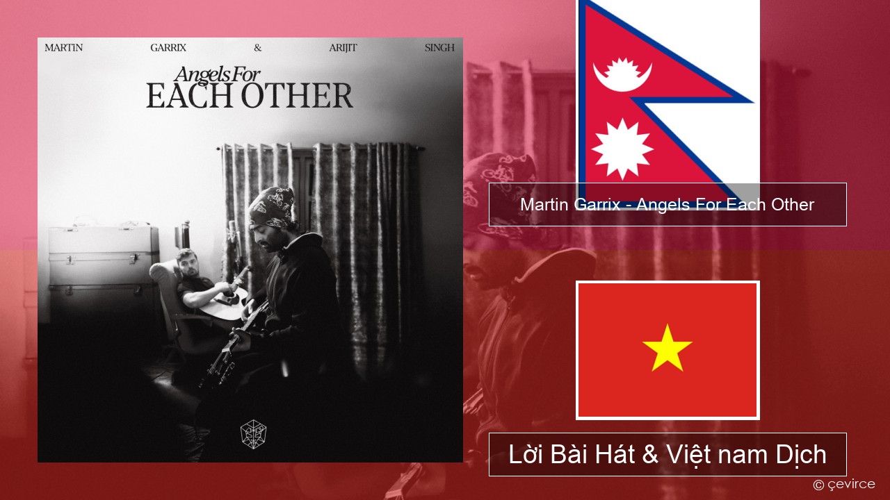 Martin Garrix – Angels For Each Other Nepal Lời Bài Hát & Việt nam Dịch