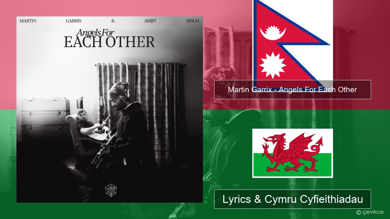 Martin Garrix – Angels For Each Other Nepaleg Lyrics & Cymru Cyfieithiadau