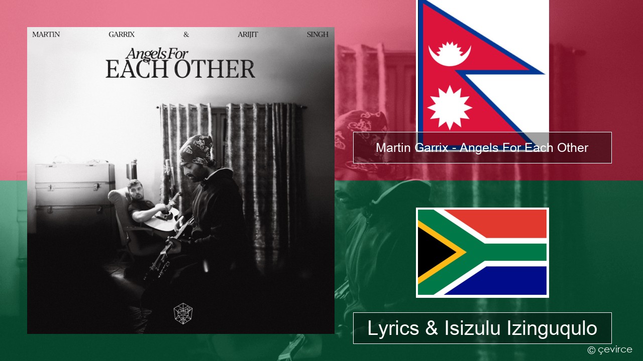 Martin Garrix – Angels For Each Other Nepali Lyrics & Isizulu Izinguqulo