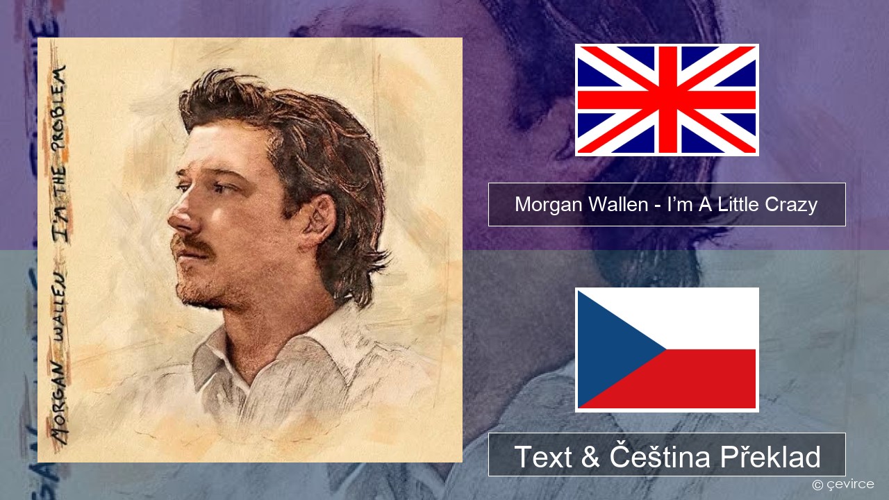 Morgan Wallen – I’m A Little Crazy Anglický Text & Čeština Překlad
