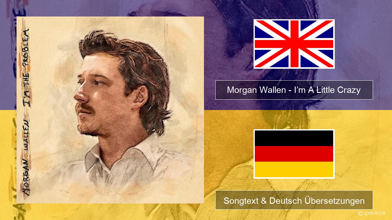 Morgan Wallen – I’m A Little Crazy Englisch Songtext & Deutsch Übersetzungen