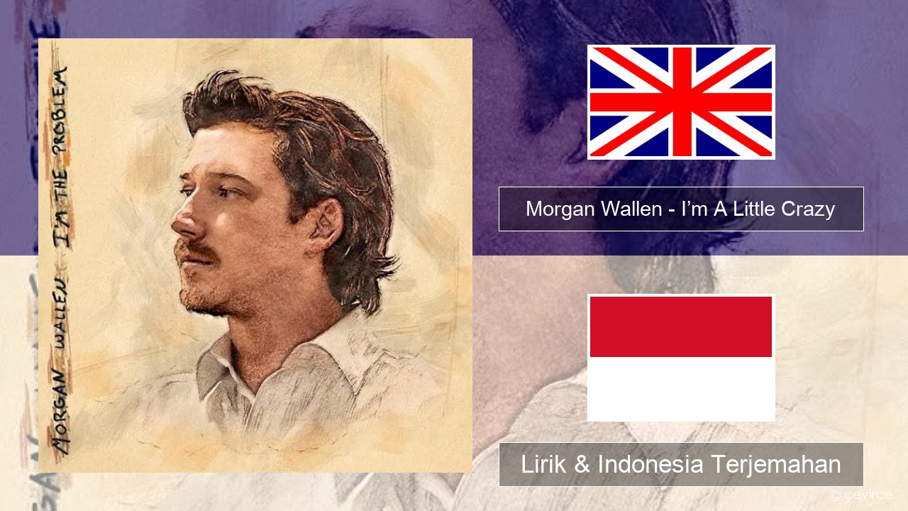 Morgan Wallen – I’m A Little Crazy Bahasa Indonesia Lirik & Indonesia Terjemahan