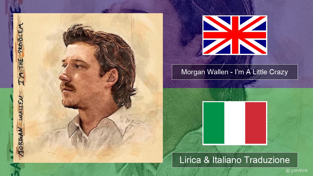 Morgan Wallen – I’m A Little Crazy Inglese Lirica & Italiano Traduzione
