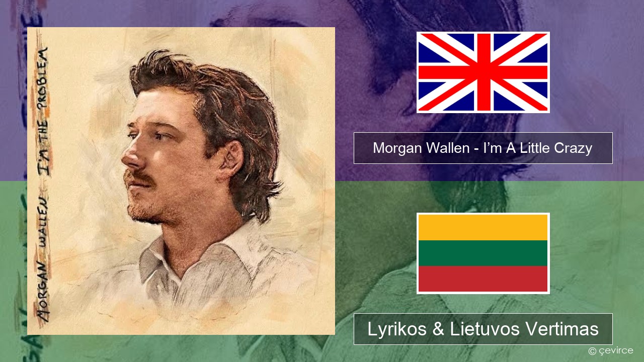 Morgan Wallen – I’m A Little Crazy Anglų Lyrikos & Lietuvos Vertimas