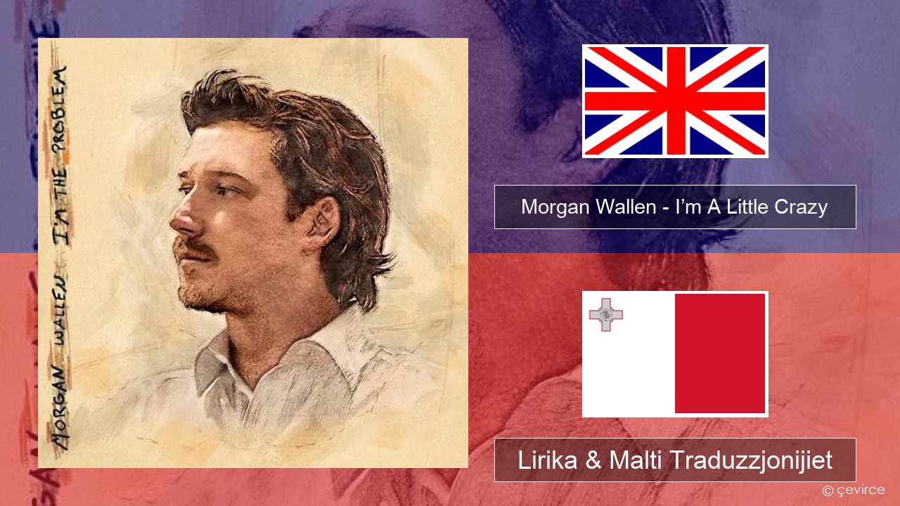 Morgan Wallen – I’m A Little Crazy Ingliż Lirika & Malti Traduzzjonijiet
