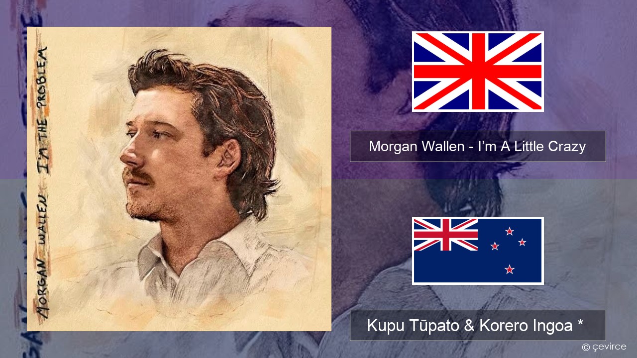 Morgan Wallen – I’m A Little Crazy Ingoa *  Kupu Tūpato & Korero Ingoa *