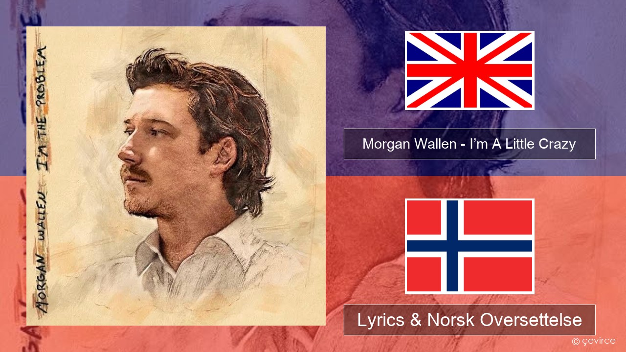 Morgan Wallen – I’m A Little Crazy Engelsk Lyrics & Norsk Oversettelse
