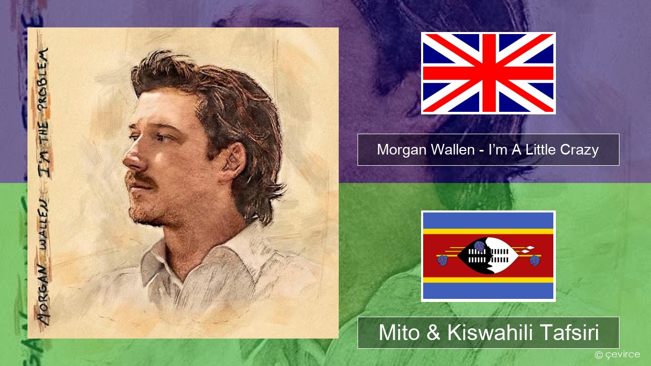 Morgan Wallen – I’m A Little Crazy Englishen Mito & Kiswahili Tafsiri