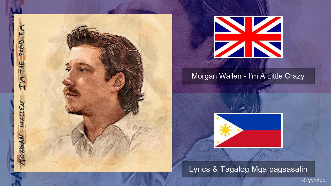Morgan Wallen – I’m A Little Crazy Ingles Lyrics & Tagalog Mga pagsasalin