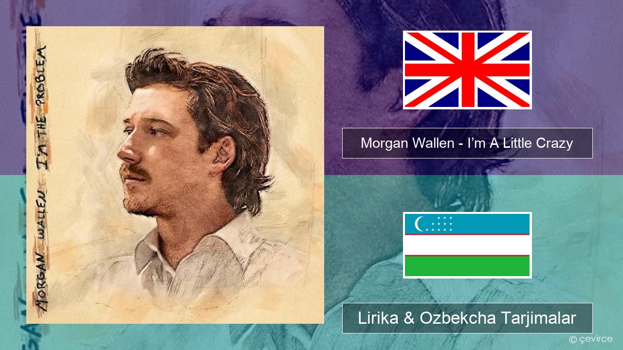 Morgan Wallen – I’m A Little Crazy Ingliz tili Lirika & Ozbekcha Tarjimalar