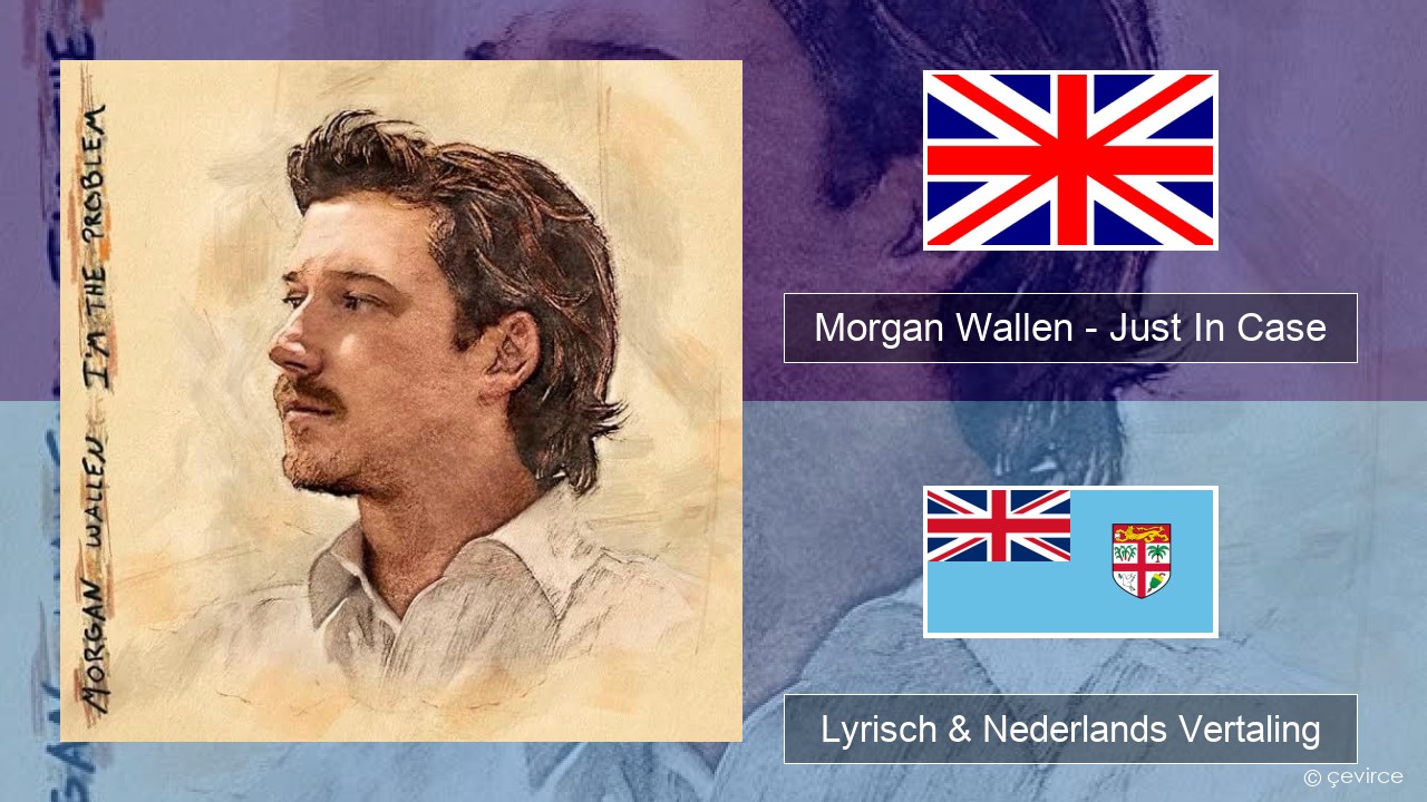 Morgan Wallen – Just In Case Engels Lyrisch & Nederlands Vertaling