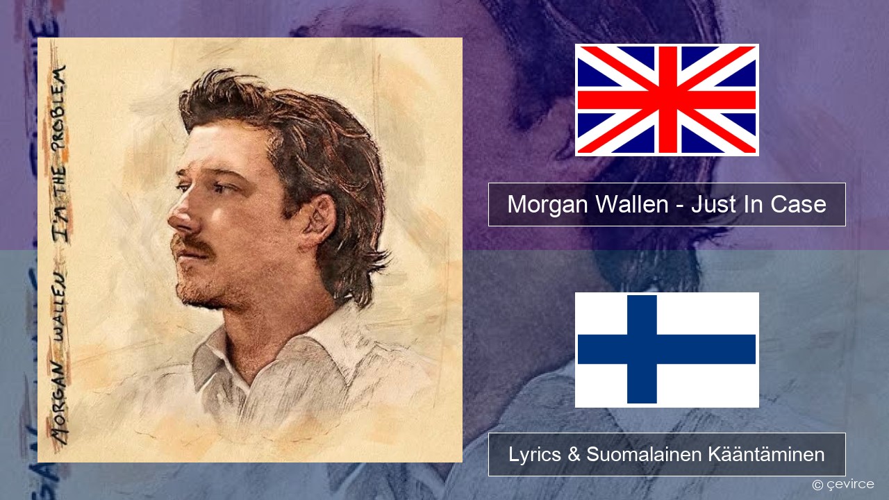 Morgan Wallen – Just In Case Englanti Lyrics & Suomalainen Kääntäminen
