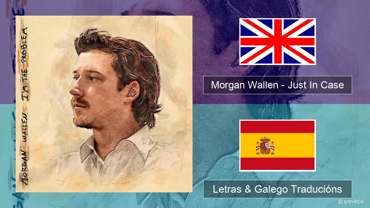 Morgan Wallen – Just In Case Inglés Letras & Galego Traducións