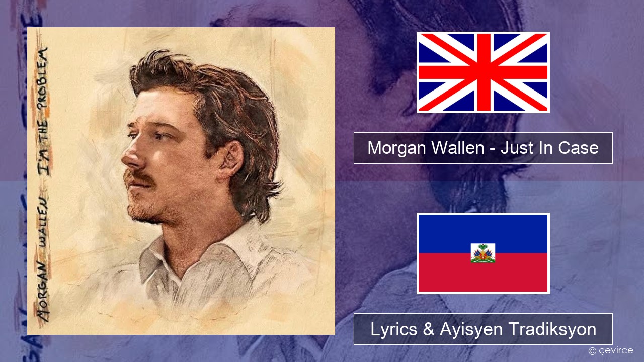Morgan Wallen – Just In Case Angle Lyrics & Ayisyen Tradiksyon