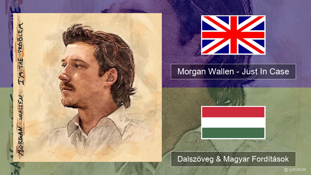 Morgan Wallen – Just In Case Magyar Dalszöveg & Magyar Fordítások