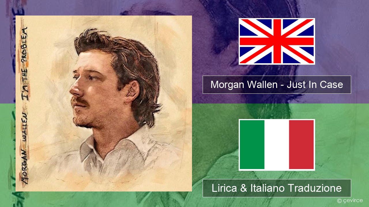 Morgan Wallen – Just In Case Inglese Lirica & Italiano Traduzione