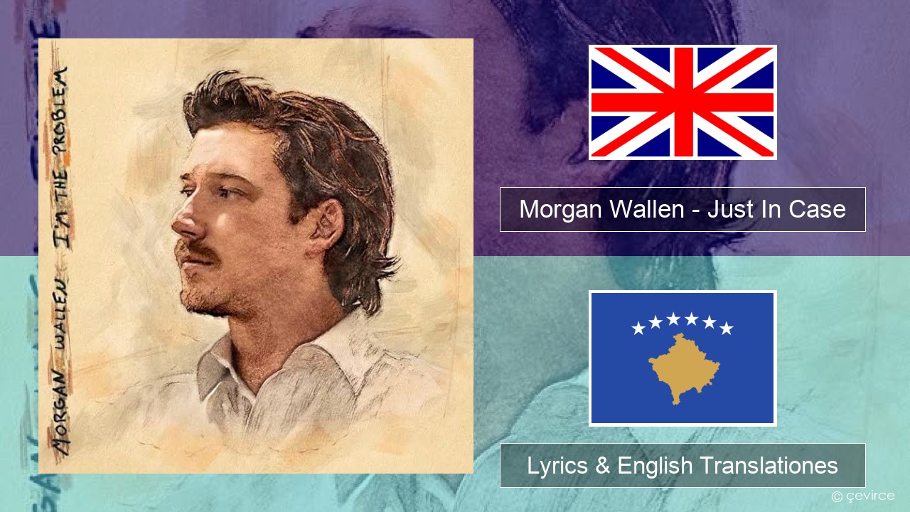 Morgan Wallen – Just In Case Anglorum Lyrics & English Translationes