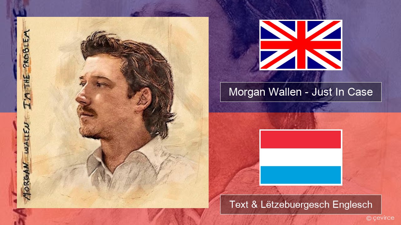 Morgan Wallen – Just In Case Englisch Text & Lëtzebuergesch Englesch