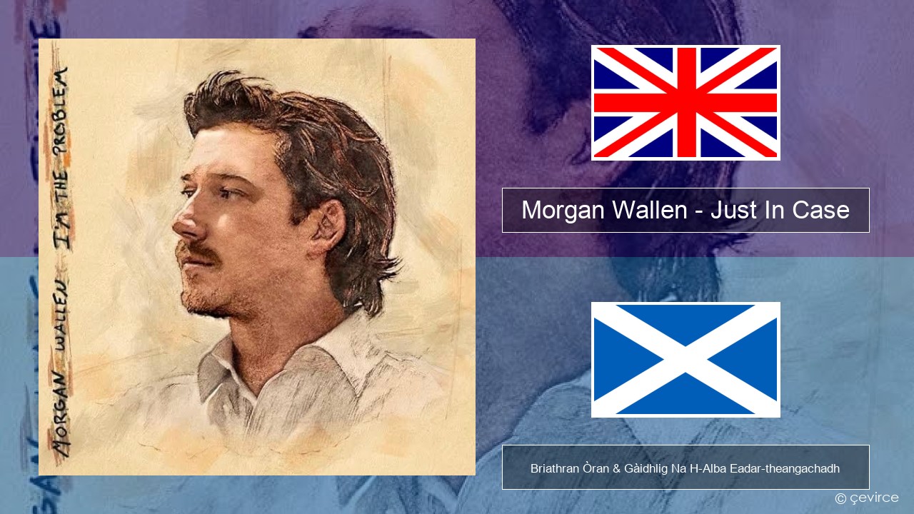 Morgan Wallen – Just In Case Gaelic Briathran Òran & Gàidhlig Na H-Alba Eadar-theangachadh