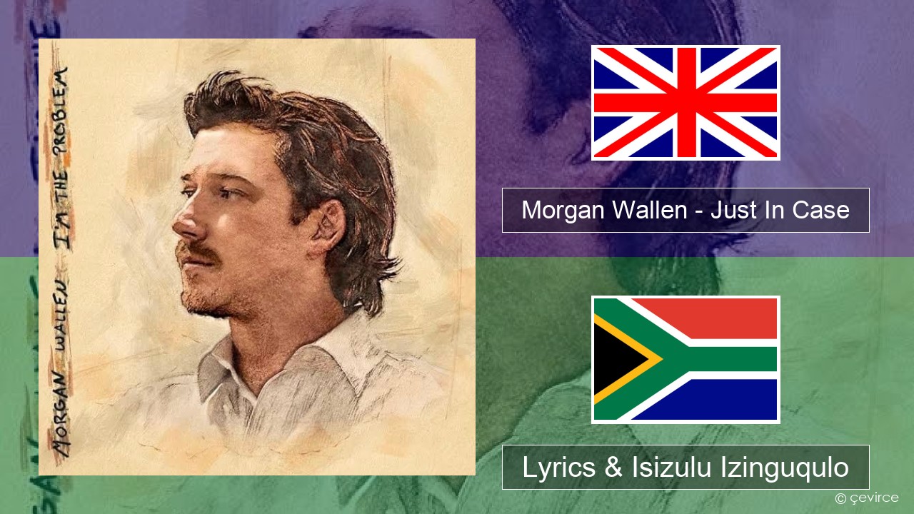 Morgan Wallen – Just In Case Isizulu Lyrics & Isizulu Izinguqulo