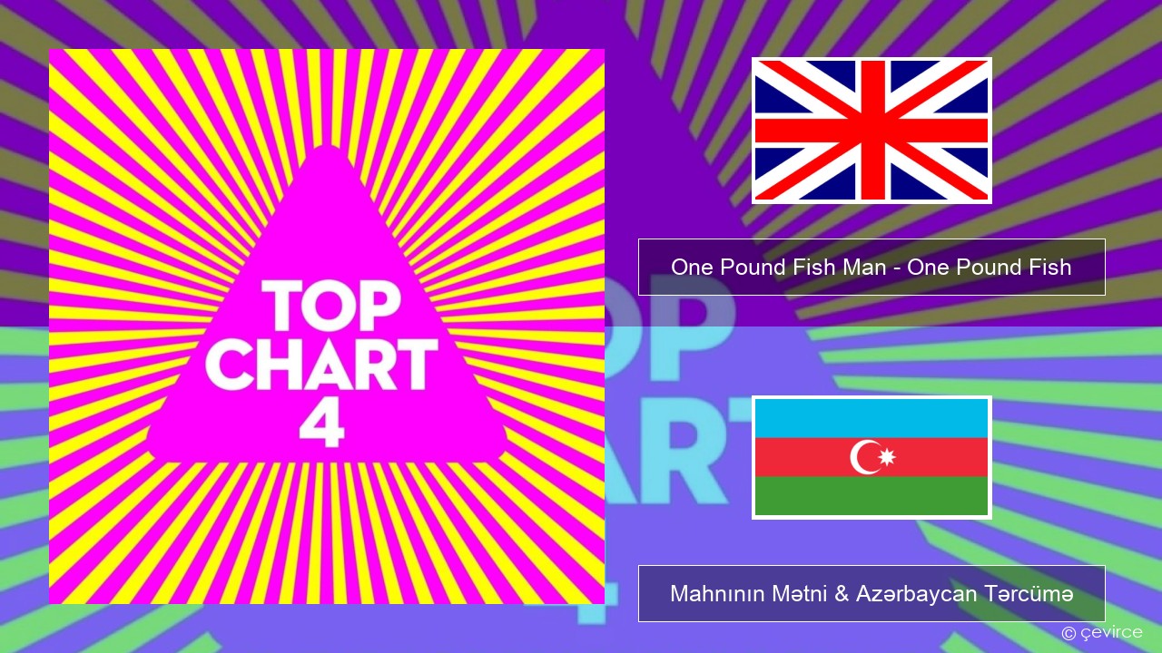 One Pound Fish Man – One Pound Fish İngilis dili Mahnının Mətni & Azərbaycan Tərcümə