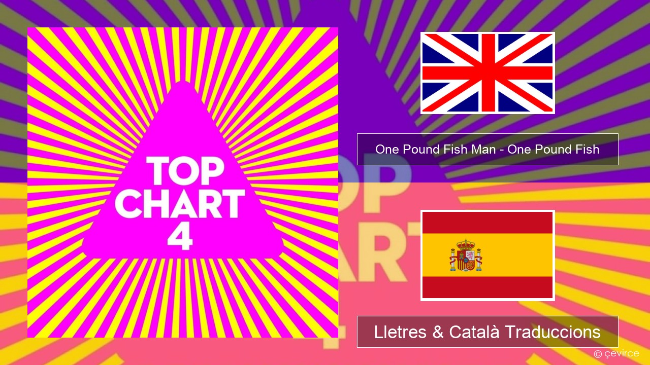 One Pound Fish Man – One Pound Fish Anglès Lletres & Català Traduccions