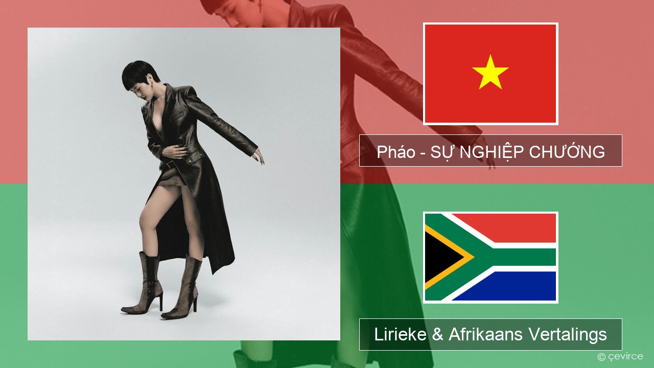 Pháo – SỰ NGHIỆP CHƯỚNG Viëtnamees Lirieke & Afrikaans Vertalings