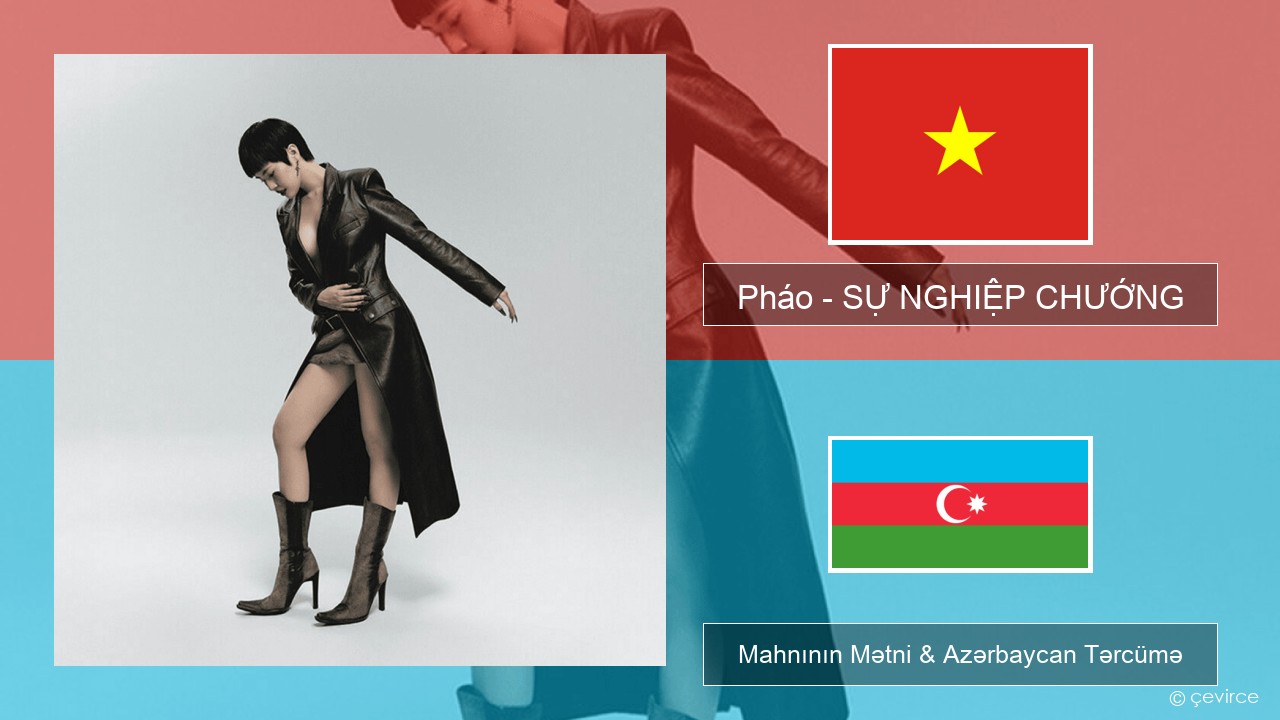 Pháo – SỰ NGHIỆP CHƯỚNG Vyetnam Mahnının Mətni & Azərbaycan Tərcümə
