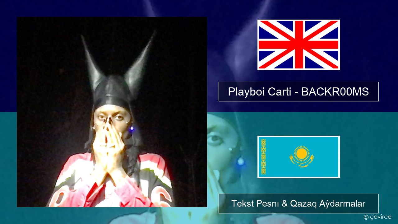 Playboi Carti – BACKR00MS Aǵylshyn Tekst Pesnı & Qazaq (latyn) Aýdarmalar