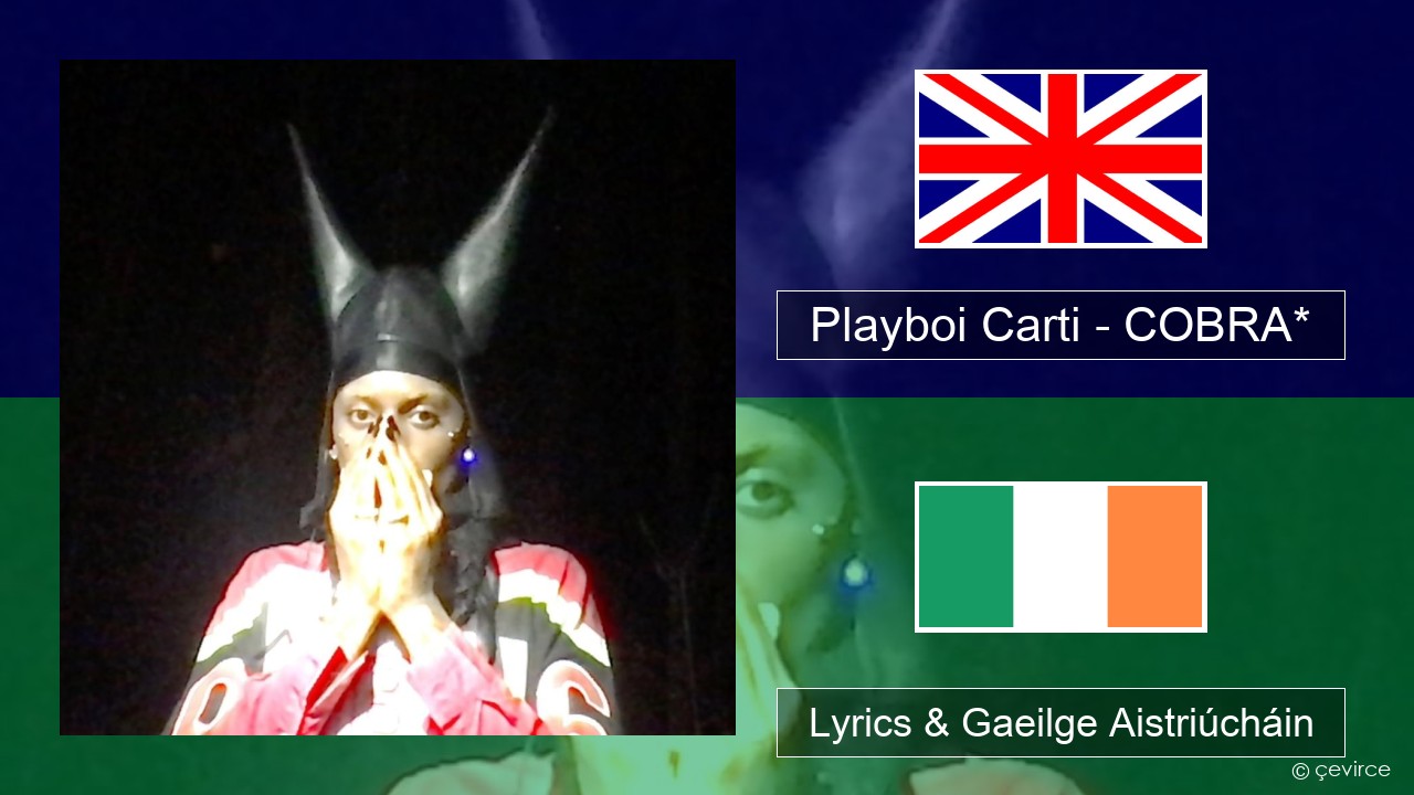 Playboi Carti – COBRA* Béarla Lyrics & Gaeilge Aistriúcháin