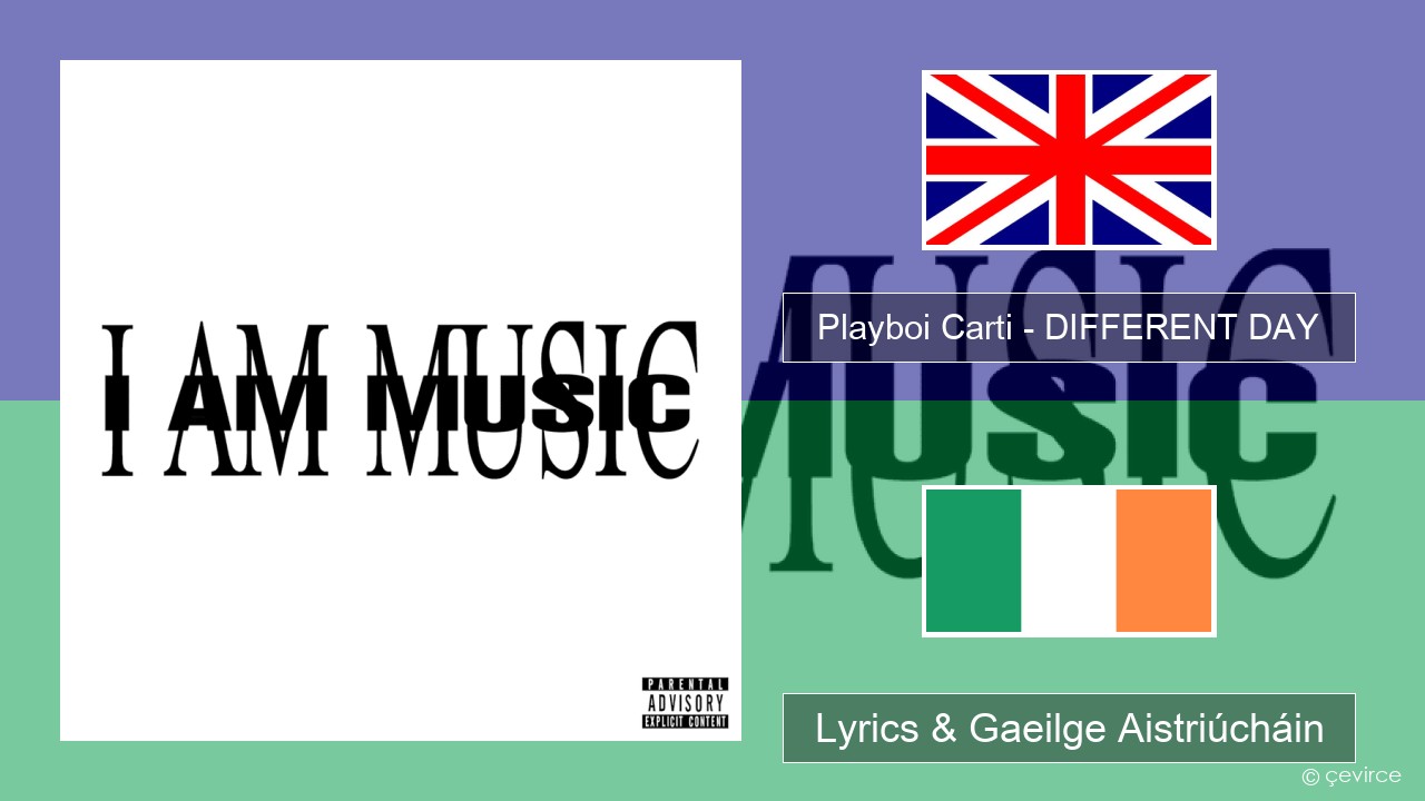Playboi Carti – DIFFERENT DAY Béarla Lyrics & Gaeilge Aistriúcháin