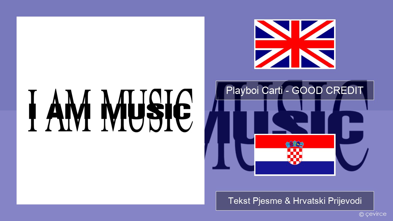 Playboi Carti – GOOD CREDIT Engleski Tekst Pjesme & Hrvatski Prijevodi
