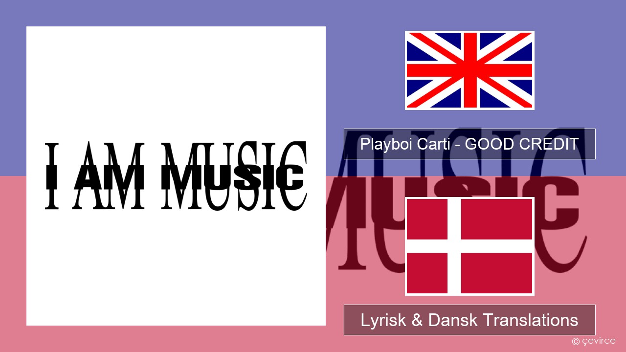 Playboi Carti – GOOD CREDIT Engelsk Lyrisk & Dansk Translations