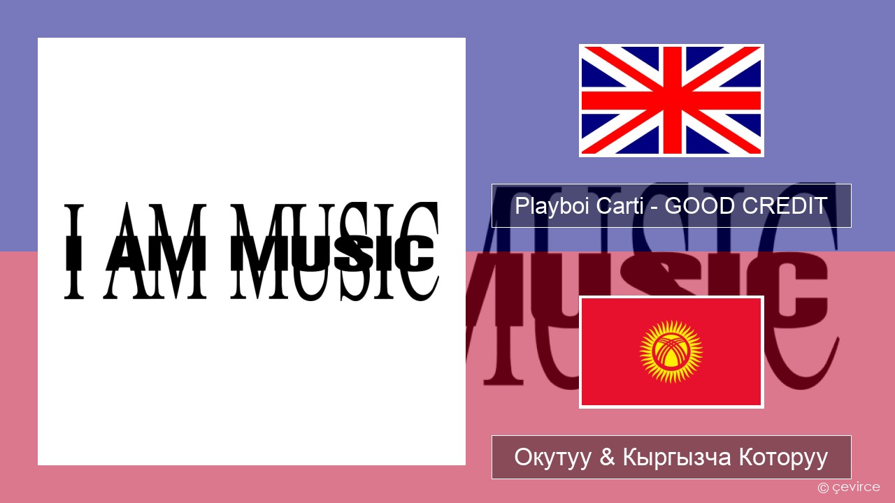 Playboi Carti – GOOD CREDIT Англисче Окутуу & Кыргызча Которуу