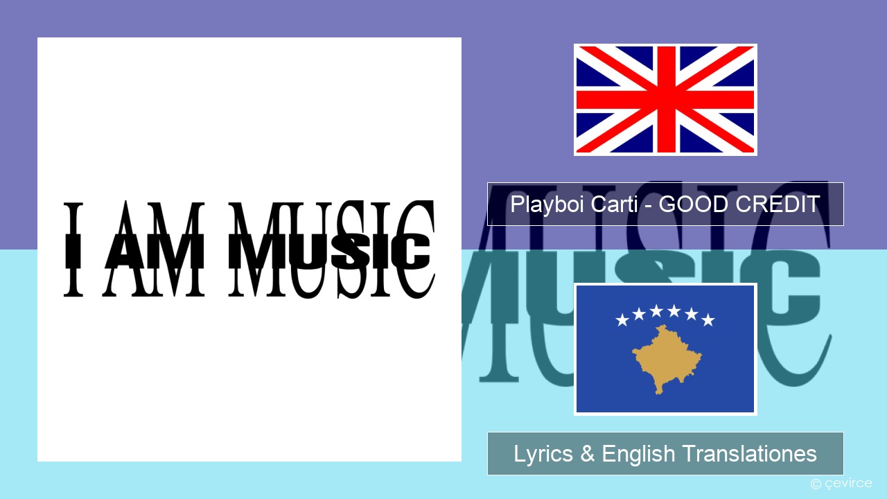 Playboi Carti – GOOD CREDIT Anglorum Lyrics & English Translationes