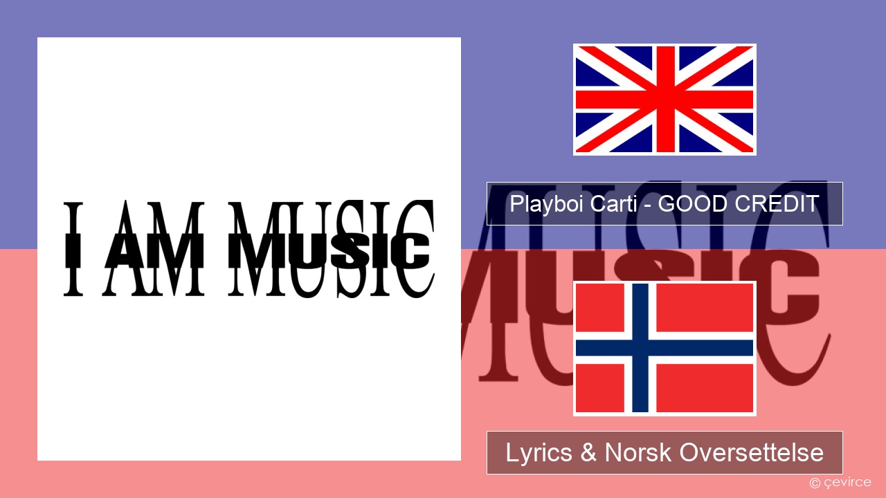 Playboi Carti – GOOD CREDIT Engelsk Lyrics & Norsk Oversettelse